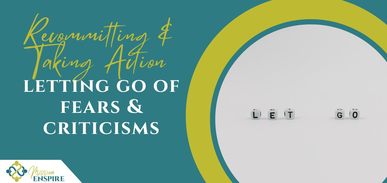 Recommitting & Taking Action to Change Your Life, Part 4: Letting Go of Fears and Criticisms