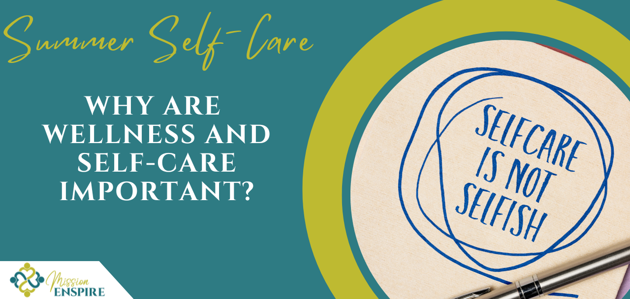 Summer Self-Care, Part 1: Why are Wellness and Self-Care Important?