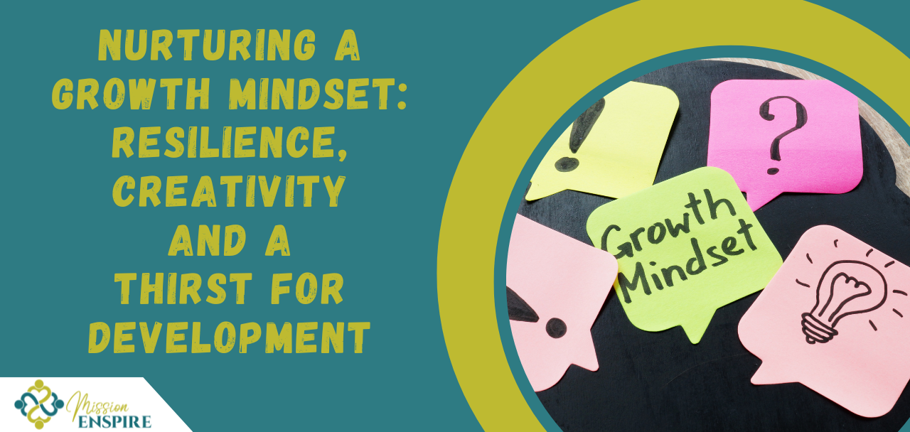 Nurturing a Growth Mindset: Resilience, Creativity and a Thirst for Development