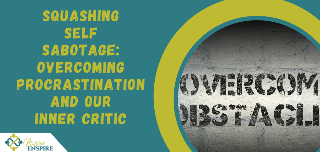 Squashing Self-Sabotage: Overcoming Procrastination and Our Inner Critic