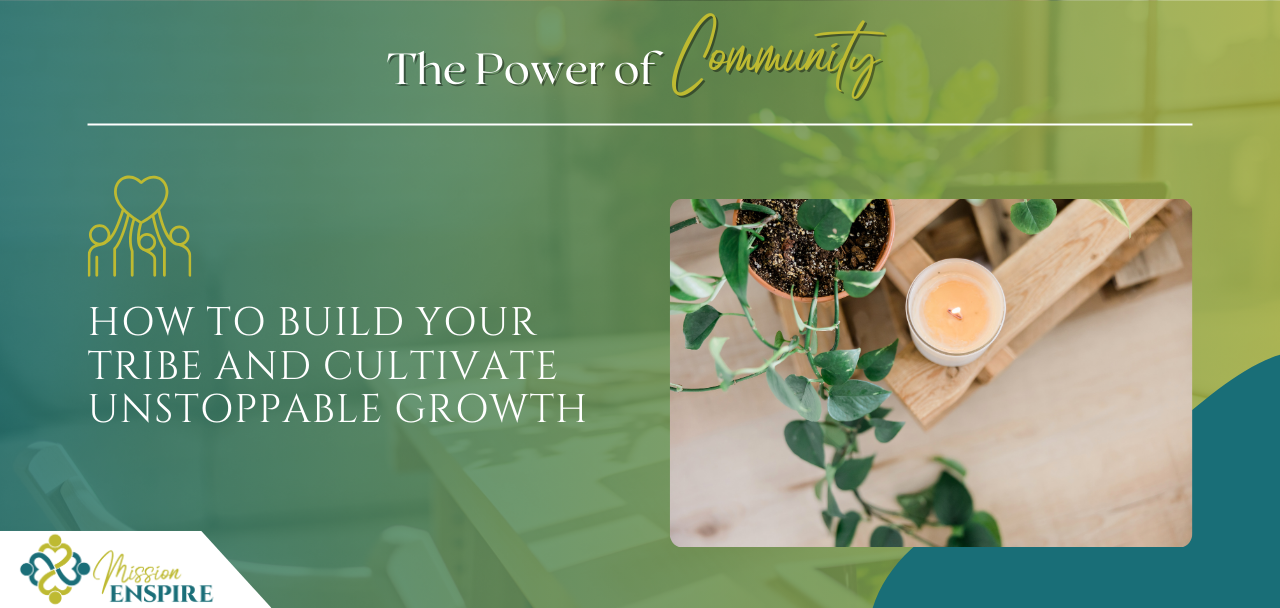 The Power of Community: How to Build Your Tribe and Cultivate Unstoppable Growth