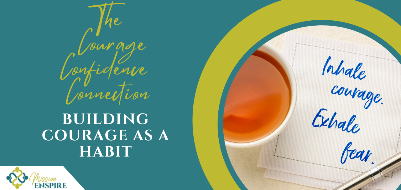 The Courage-Confidence Connection & Building Courage as a Habit