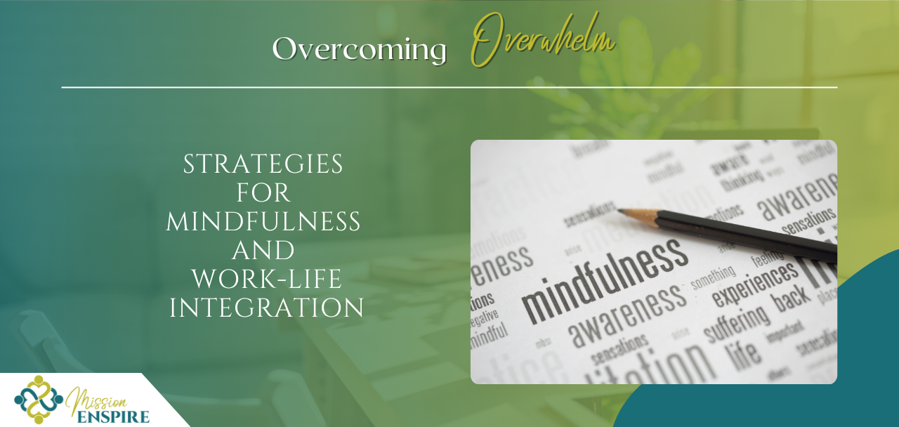 Overcoming Overwhelm: Strategies for Mindfulness and Work-Life Integration