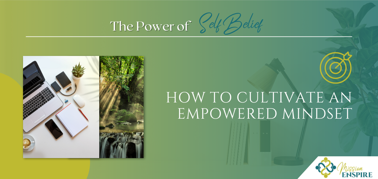 The Power of Self-Belief: How to Cultivate an Empowered Mindset