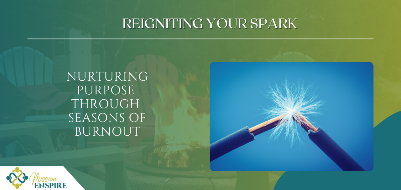 Reigniting Your Spark: Nurturing Purpose Through Season of Burnout